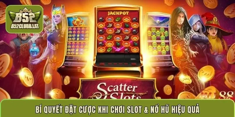 Bí quyết đặt cược khi chơi Slot & Nổ hũ hiệu quả