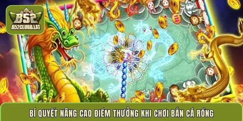 Bí quyết nâng cao điểm thưởng khi chơi bắn cá rồng