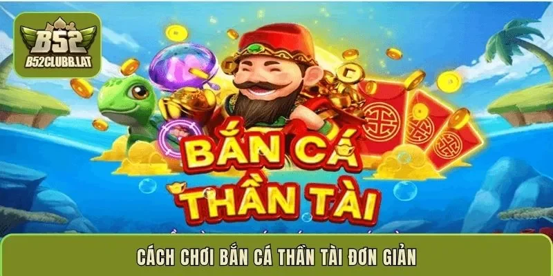 Cách chơi bắn cá Thần Tài đơn giản