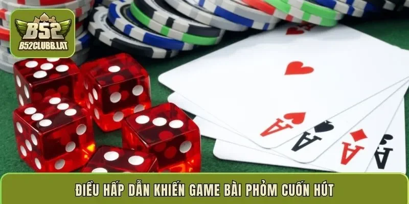 Điều hấp dẫn khiến game bài phỏm cuốn hút