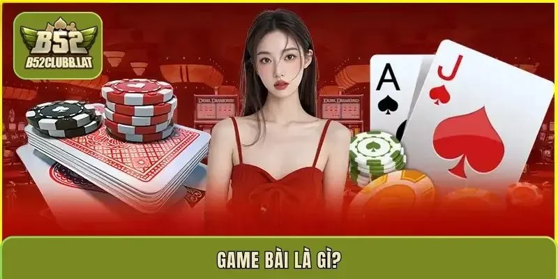 Game bài là gì?