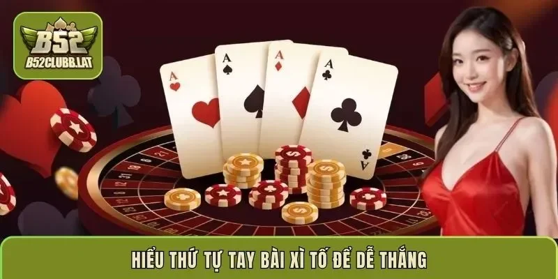 Hiểu thứ tự tay bài Xì Tố để dễ thắng