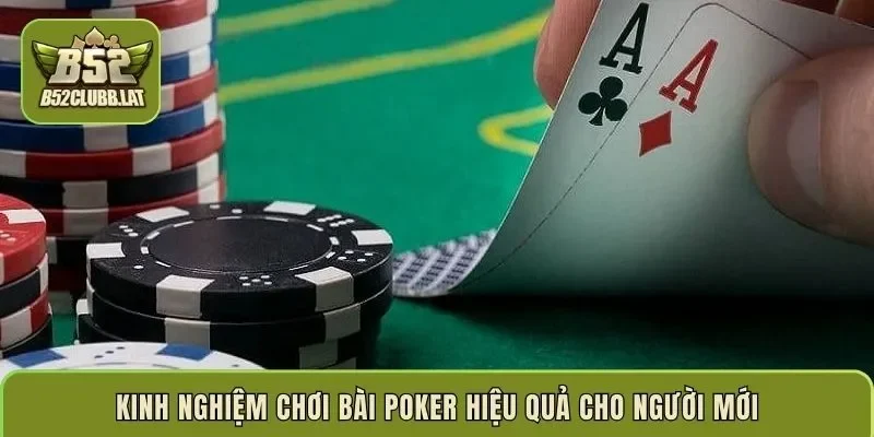 Kinh nghiệm chơi bài poker hiệu quả cho người mới