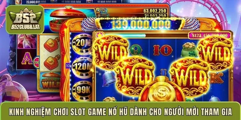 Kinh nghiệm chơi slot game nổ hũ dành cho người mới tham gia