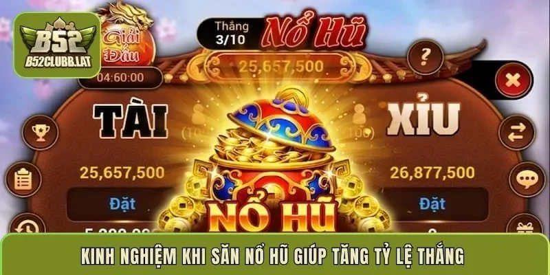 Kinh nghiệm khi săn nổ hũ giúp tăng tỷ lệ thắng 