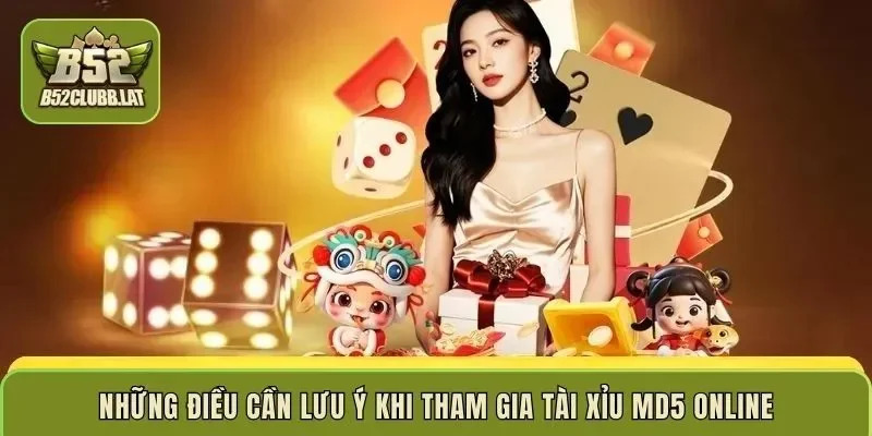  Những điều cần lưu ý khi tham gia Tài Xỉu MD5 online