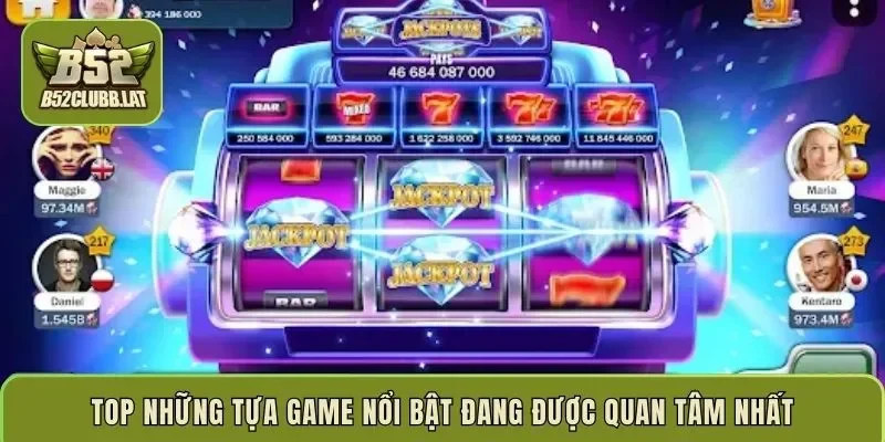 Top những tựa game nổi bật đang được quan tâm nhất